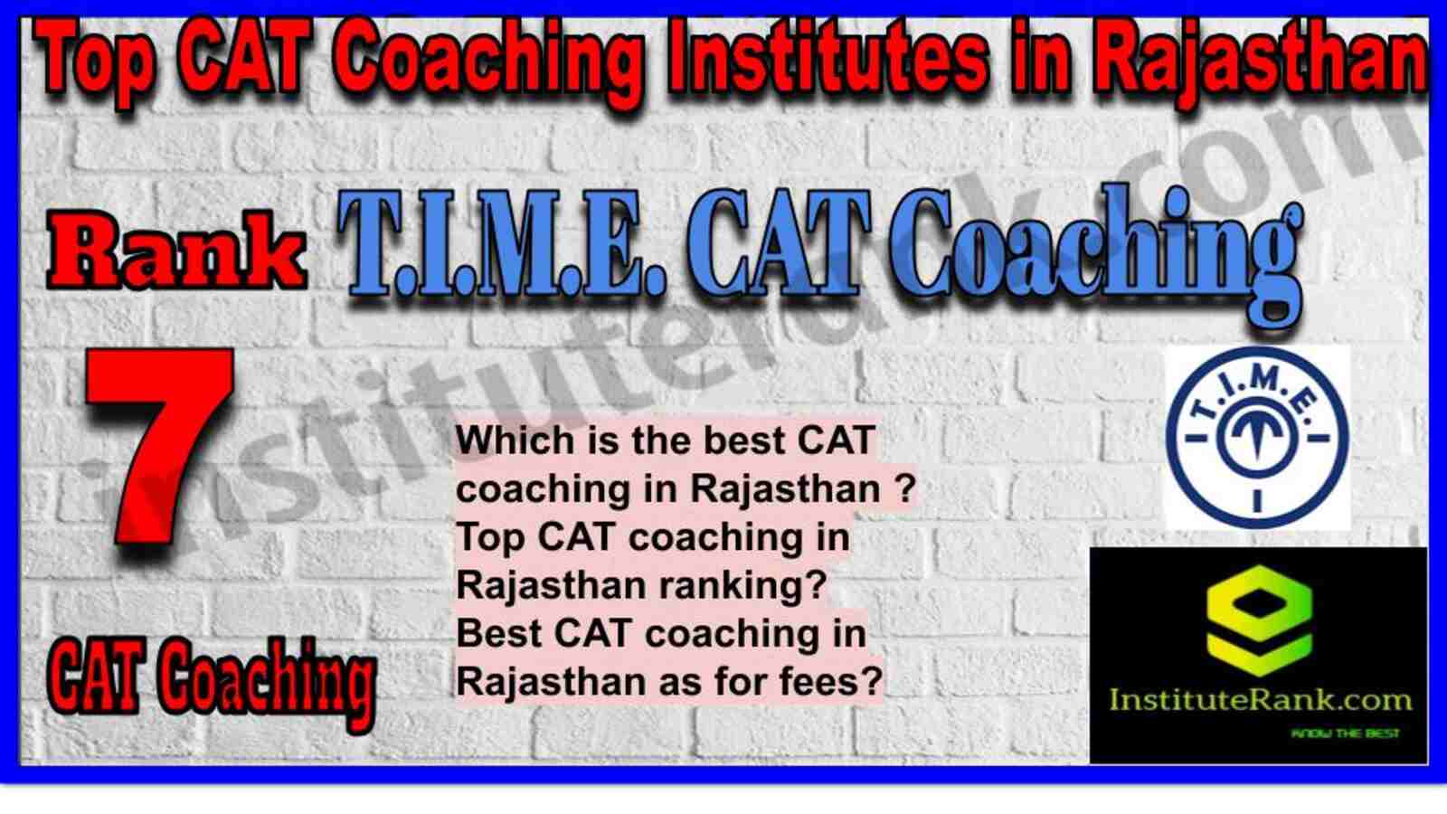 Rank 7. T.I.M.E. CAT Coaching in Rajasthan