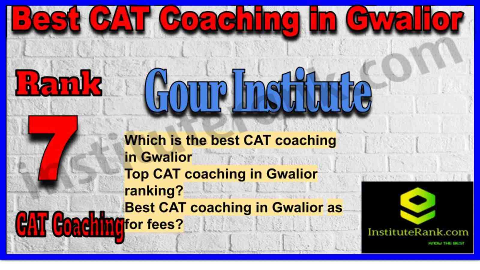 Rank 7. Gour Institute CAT Coaching in Gwalior