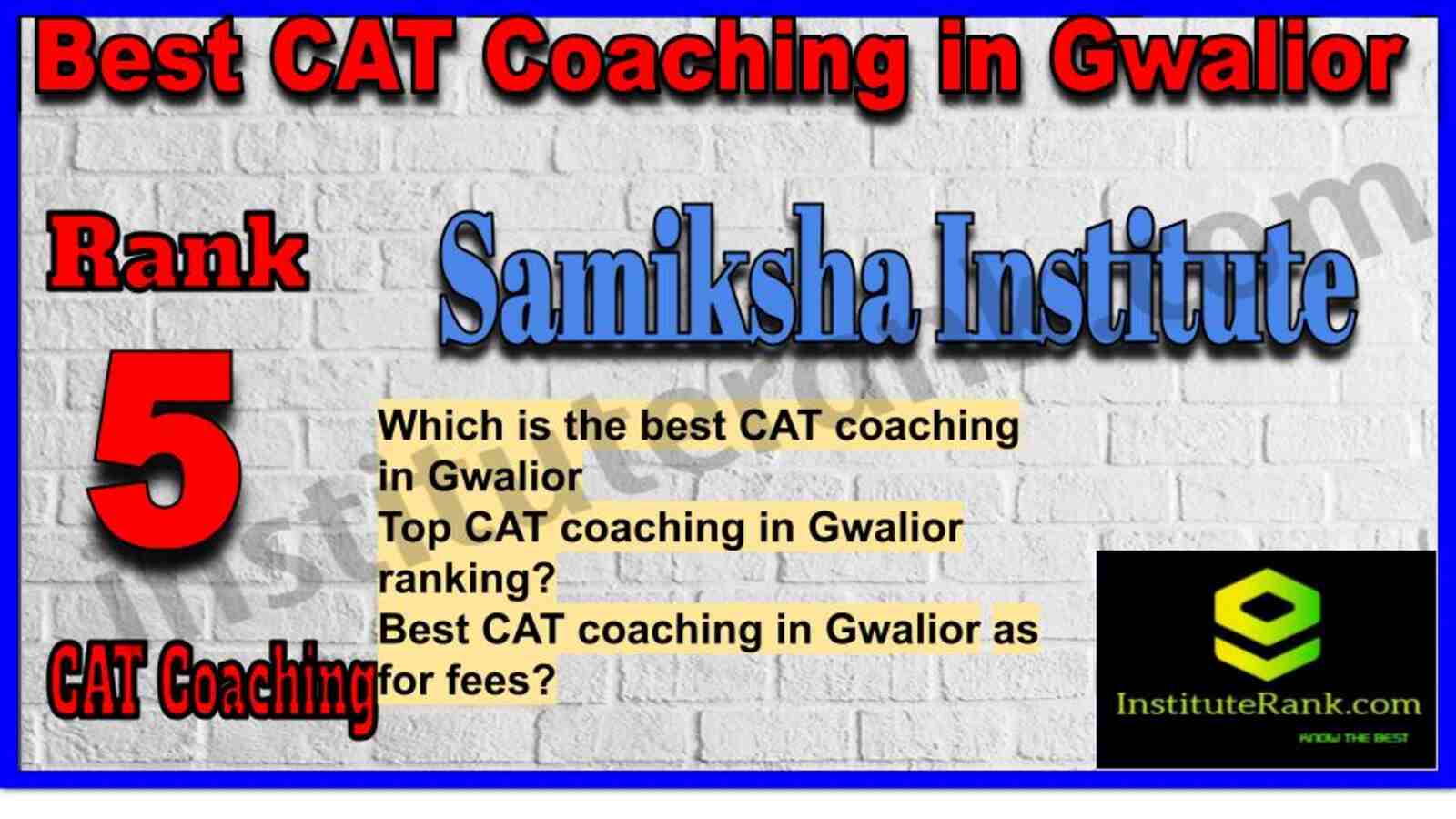 Rank 5. Samiksha Institute CAT coaching institute in Gwalior