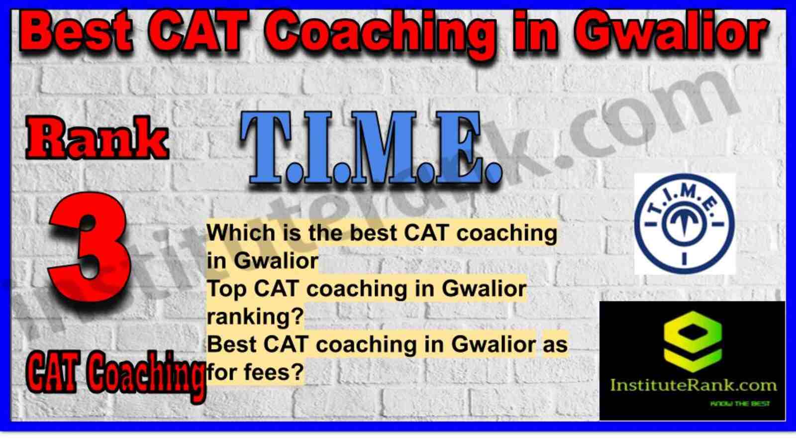 Rank 3. T.I.M.E. CAT Coaching Institute in Gwalior