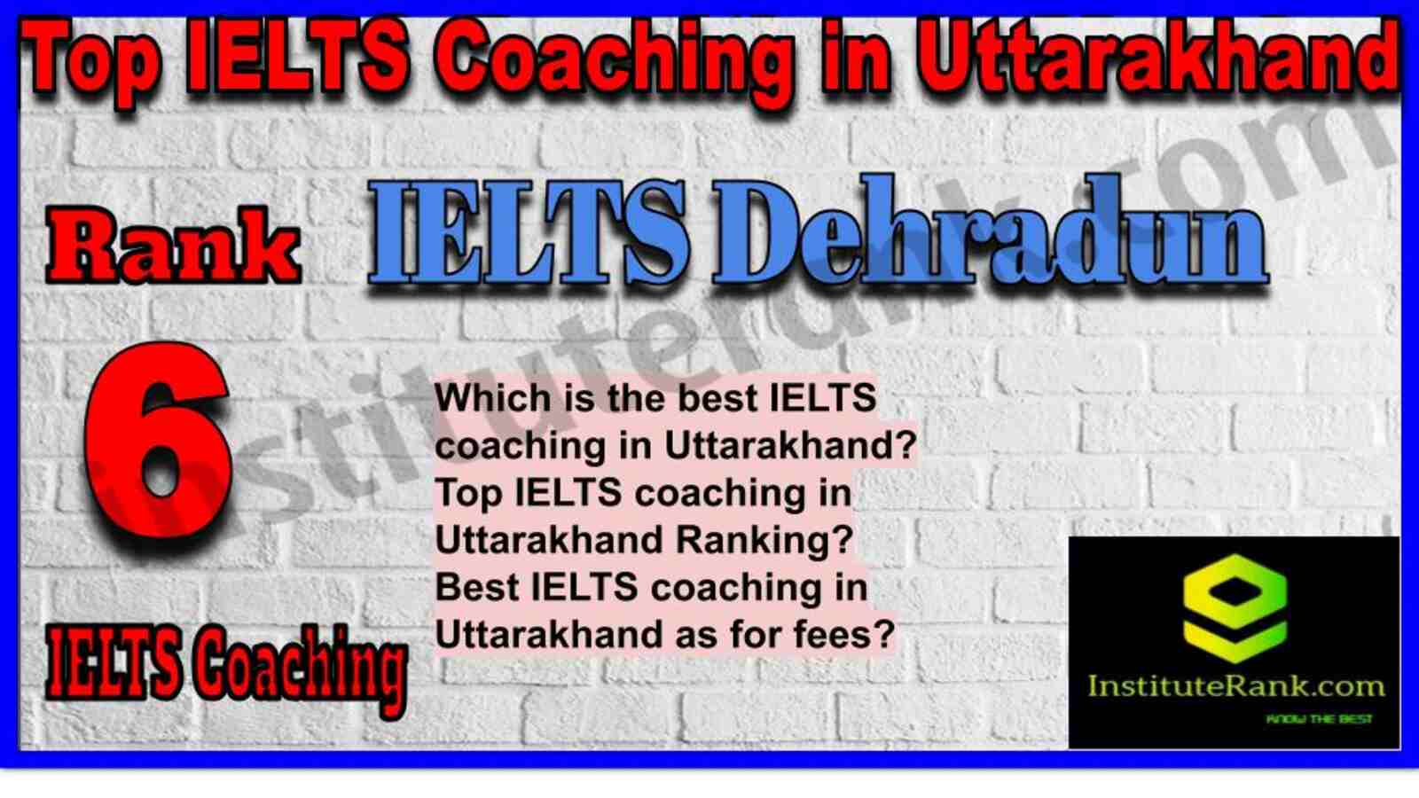 Rank 6. IELTS Dehradun | Best IELTS Coaching in Uttarakhand