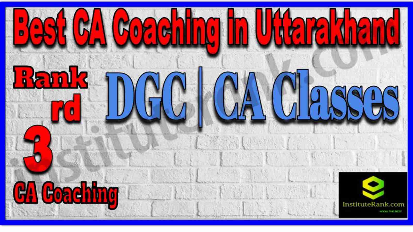 Rank 3. Best CA Coaching in Uttarakhand Rank 3. Best CA Coaching in Uttarakhand