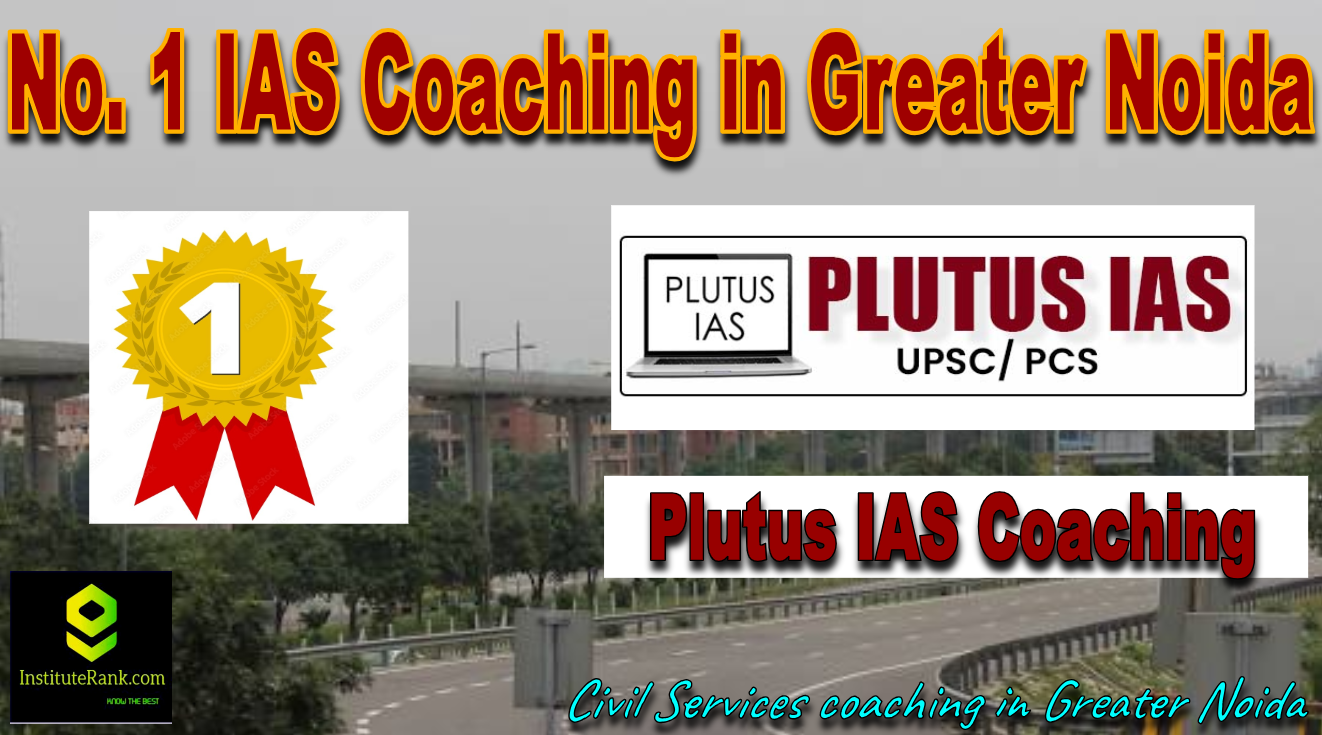 No 1 IAS Coaching in Greater Noida No 1 IAS Coaching in Greater Noida