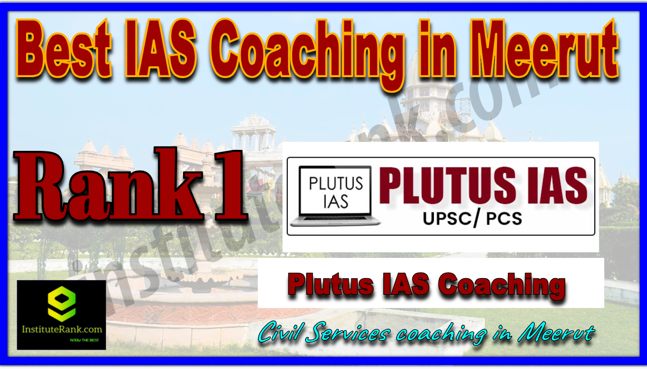 Best IAS Coaching in Meerut Rank 1 Best IAS Coaching in Meerut Rank 1