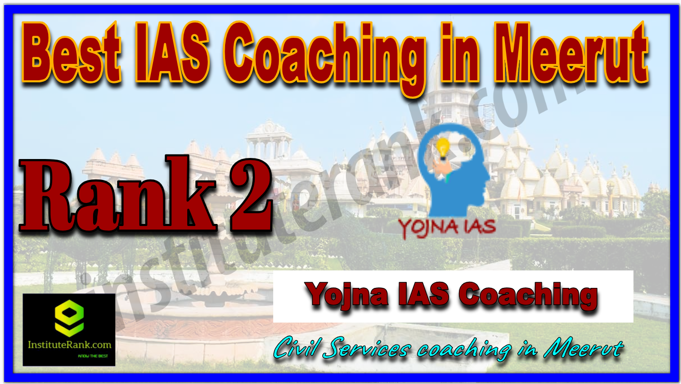 Rank 2 Best IAS Coaching in Meerut Yojna IAS Rank 2 Best IAS Coaching in Meerut Yojna IAS