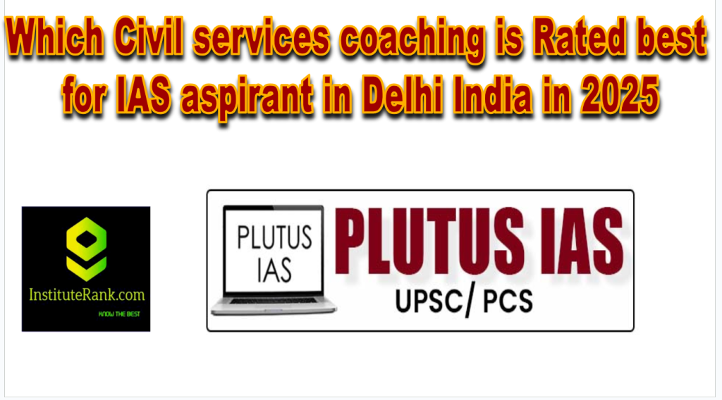 Which civil services coaching is rated best or ias aspirnt in delhi 2025 plutus ias Which civil services coaching is rated best or ias aspirnt in delhi 2025 plutus ias