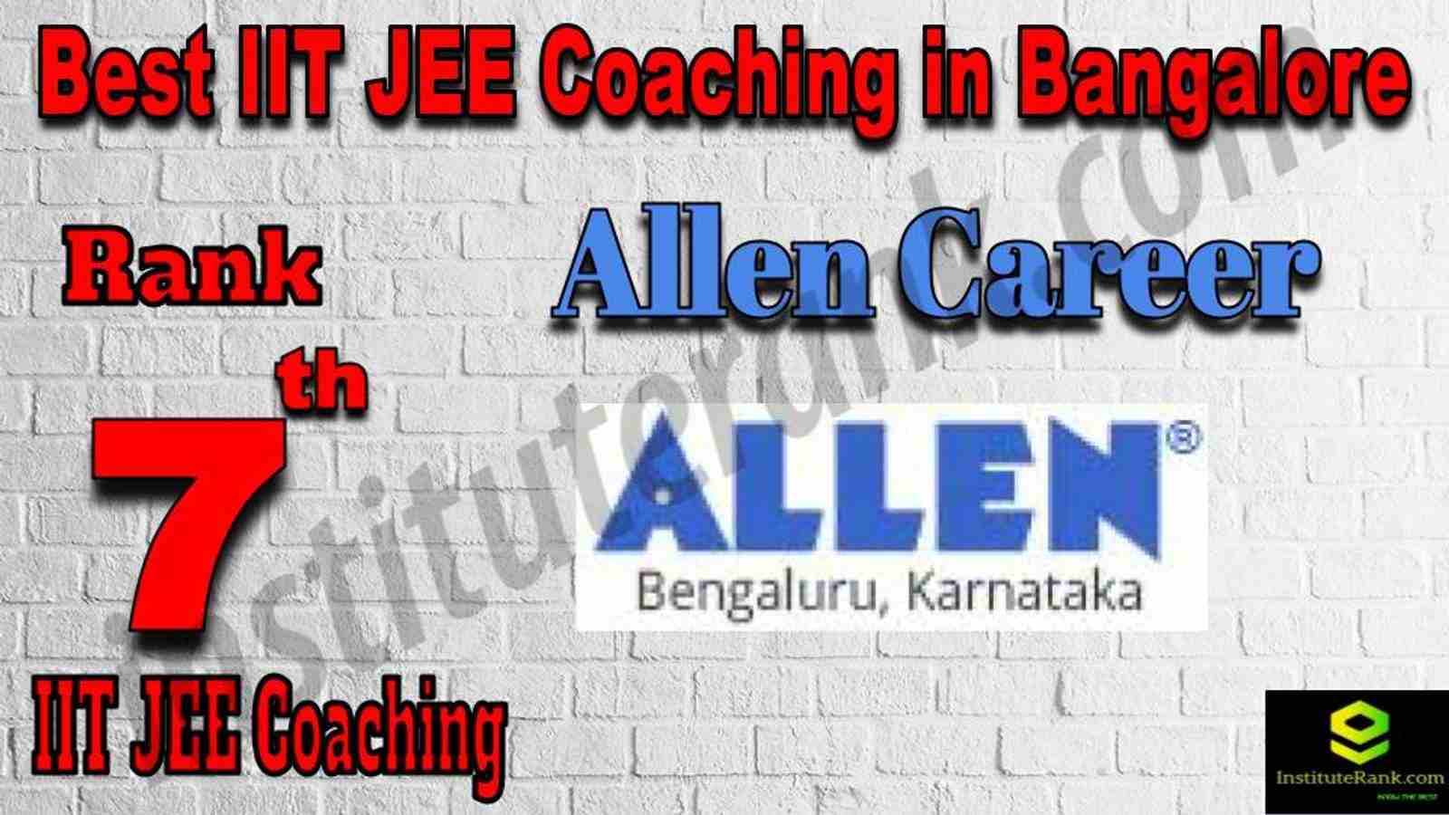 Rank 7th Best IIT JEE Coaching in Bangalore. Full information of 7th Best IIT JEE Coaching in Bangalore. List of Best IIT JEE Coaching in Bangalore. Contact details, location, fees, faculty, ranking of Rank 7 Best IIT JEE Coaching in Bangalore. Allen Career Institute - Rank 7 Best IIT JEE Coaching in Bangalore. Rank 7 Top IIT JEE Coaching in Bangalore. 7th Best IIT JEE Coaching in Bangalore