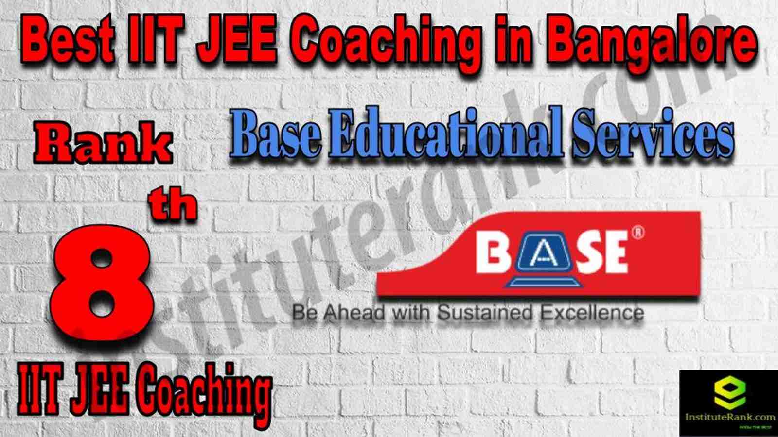 Rank 8th Best IIT JEE Coaching in Bangalore. Full information of 8th Best IIT JEE Coaching in Bangalore. List of Best IIT JEE Coaching in Bangalore. Contact details, location, fees, faculty, ranking of Rank 8 Best IIT JEE Coaching in Bangalore. Base Educational Services - Rank 8 Best IIT JEE Coaching in Bangalore. Rank 8 Top IIT JEE Coaching in Bangalore. 8th Best IIT JEE Coaching in Bangalore