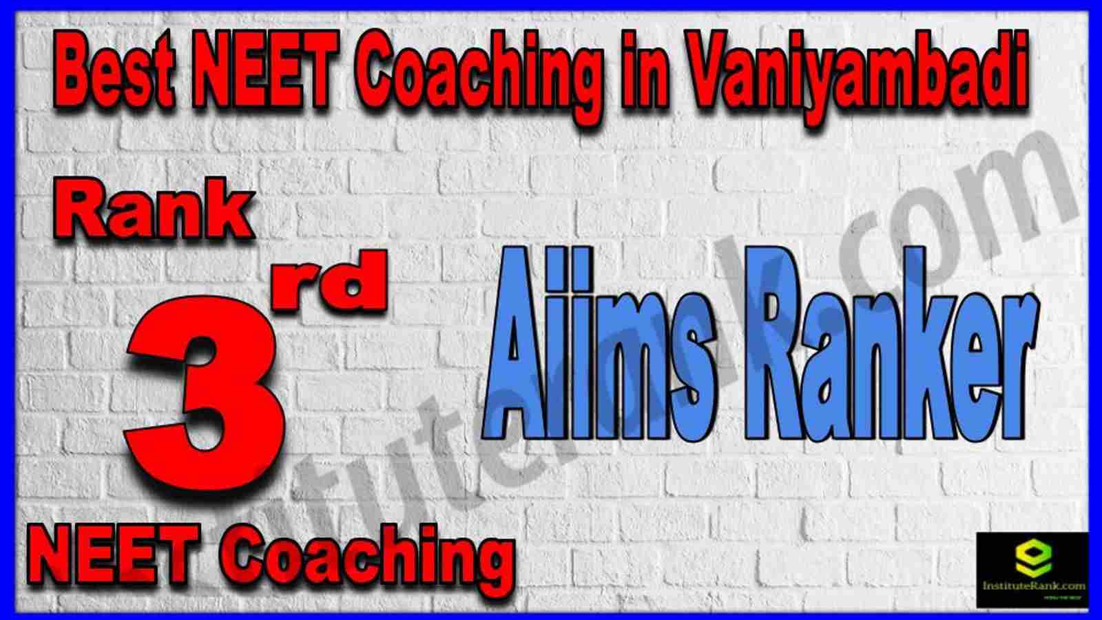 Rank 3rd Best NEET Coaching in Vaniyambadi Rank 3rd Best NEET Coaching in Vaniyambadi