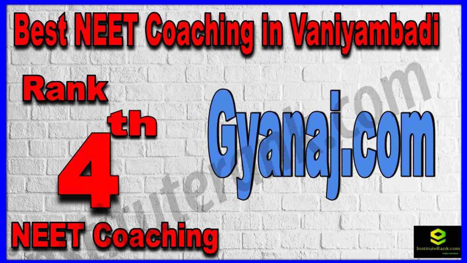 Rank 4th Best NEET Coaching in Vaniyambadi Rank 4th Best NEET Coaching in Vaniyambadi
