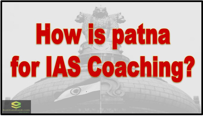 How is Patna for IAS Coaching