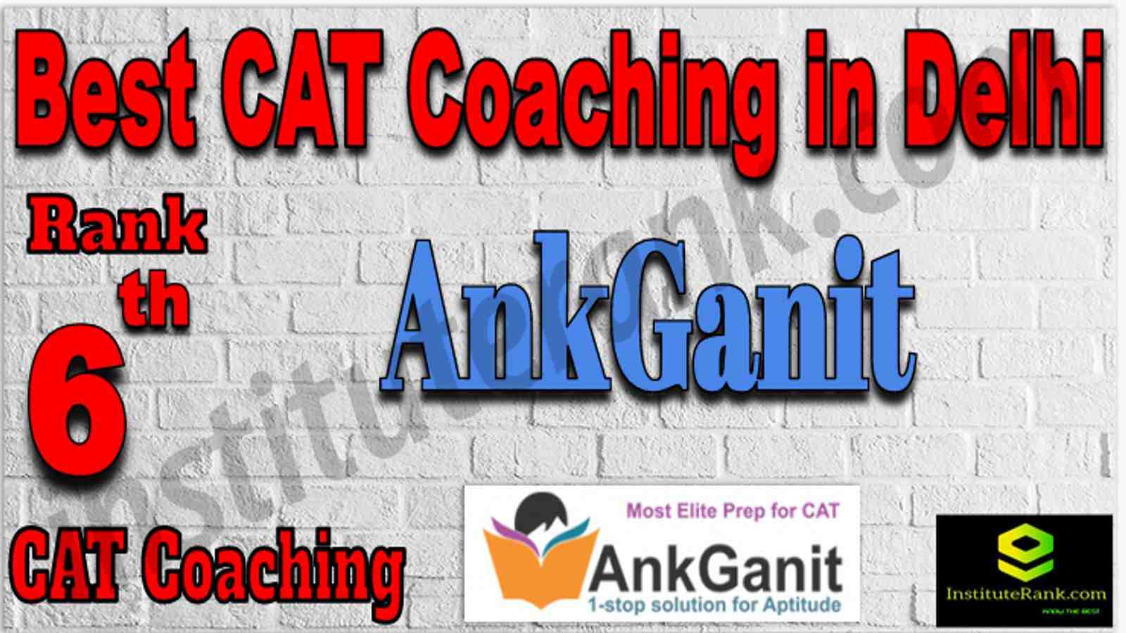 Ankganit CAT Coaching in Delhi. Rank 6 Best CAT Coaching in Delhi Ankganit. Ankganit Best CAT Coaching in Delhi. 6th Best CAT Coaching in Delhi Ankganit. Ankganit Best CAT Coaching Institute in Delhi