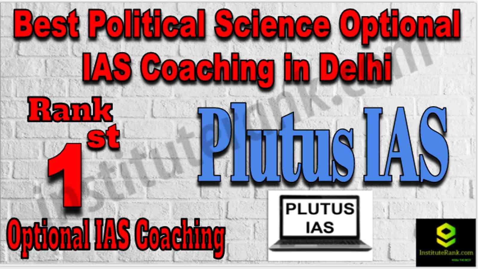 Rank 1 Top Political Science Optional IAS coachings in Delhi