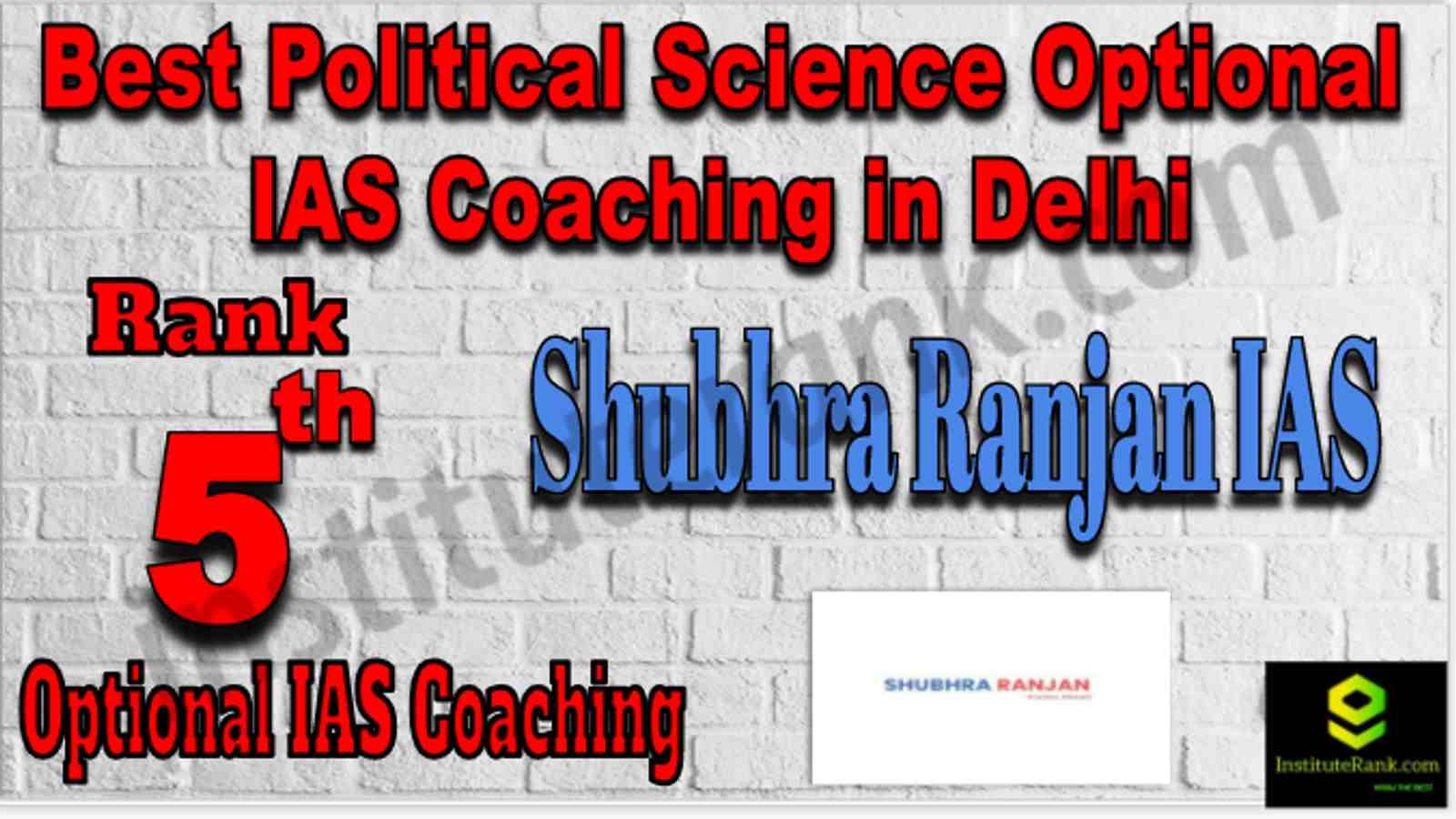 Rank 5 Best Political Science Optional IAS coachings in Delhi