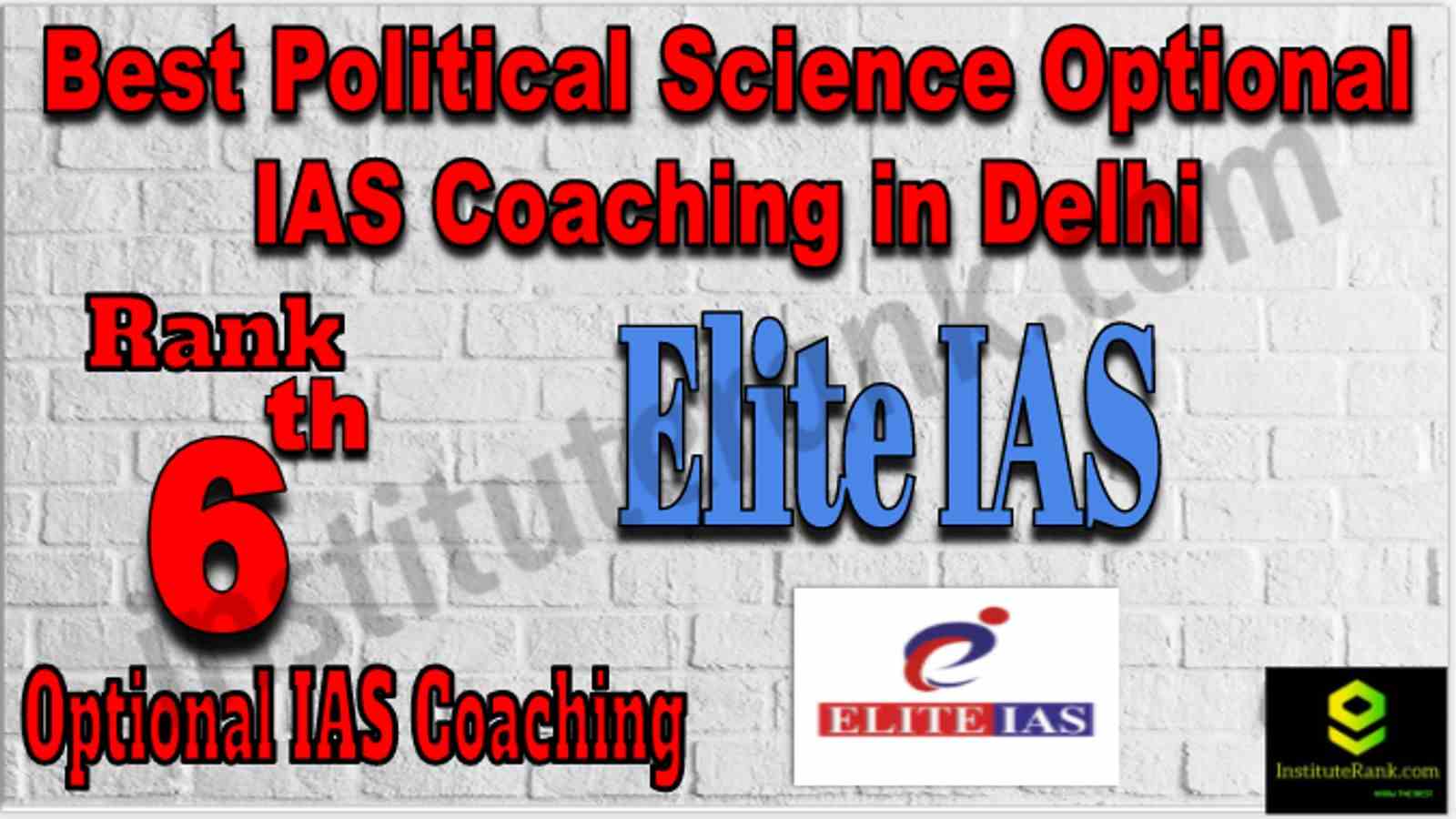 Rank 6 Best Political Science Optional IAS coachings in Delhi