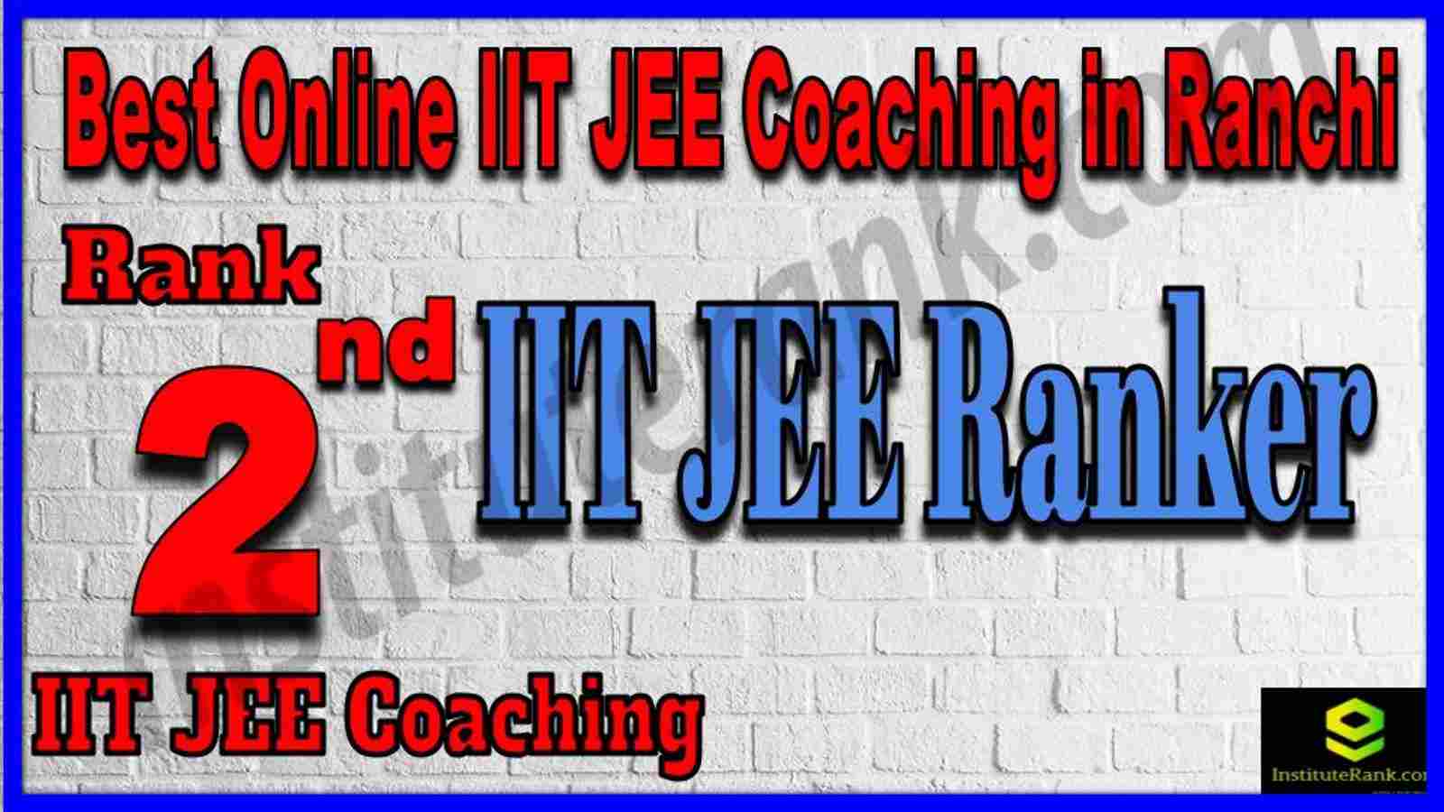 Rank 2nd Best Online IIT JEE Coaching in Ranchi
