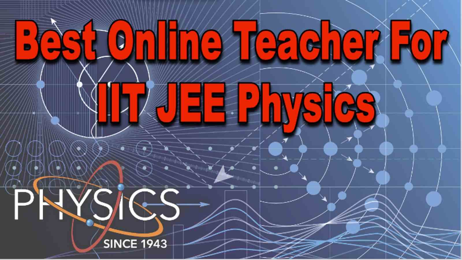 Best Online Teacher for IIT JEE Physics