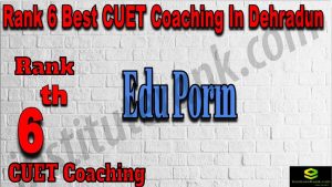 Rank 6 Best CUET Coaching in Dehradun