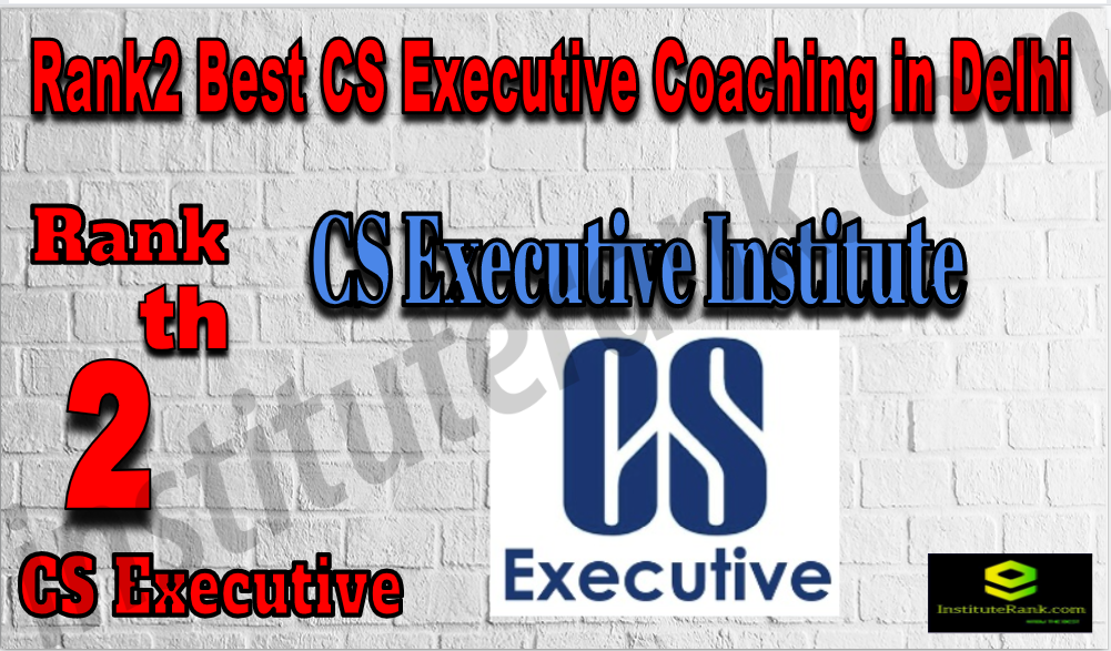 CS Executive Institute - Rank2 Best CS Executive Coaching In Delhi. Full information of Rank2 Best CS Executive Coaching In Delhi. Fees, faculty, contact details, ranking of Rank2 Best CS Executive Coaching In Delhi. Rank2 top CS Executive Coaching In Delhi Rank2 Best CS Executive Coaching In Delhi