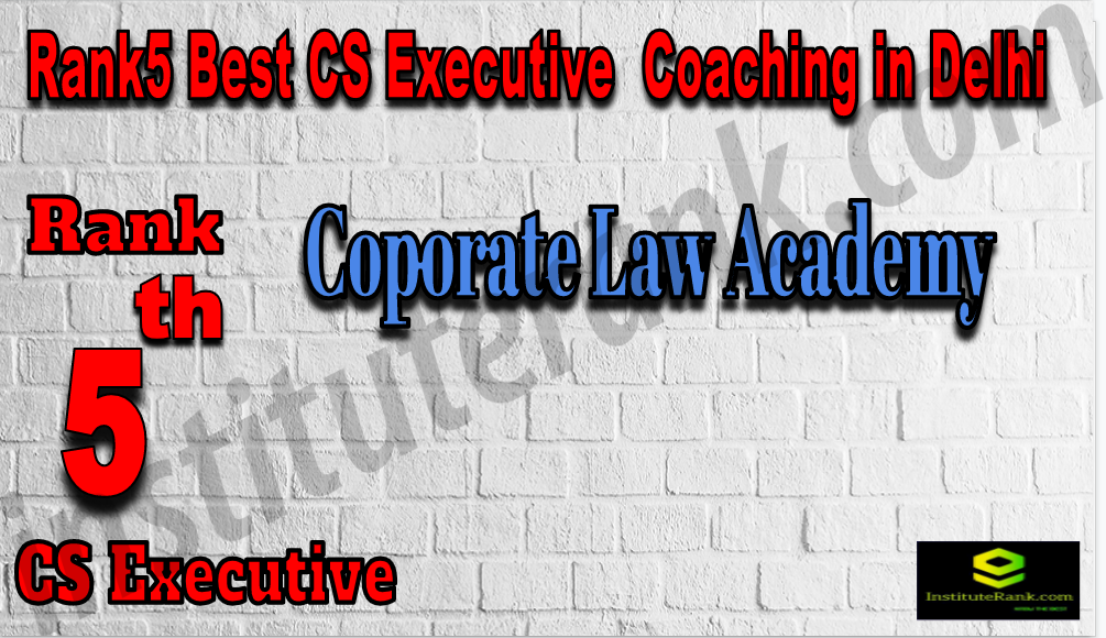 Coporate Law Academy - Rank 5 Best CS Executive Coaching In Delhi. Full information of Rank 5 Best CS Executive Coaching In Delhi. Fees, faculty, contact details, ranking of Rank 5 Best CS Executive Coaching In Delhi. Rank 5 top CS Executive Coaching In Delhi Rank5 Best CS Executive Coaching In Delhi