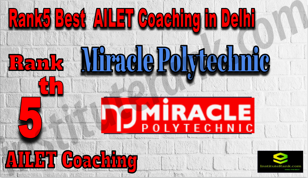 Rank 5 Best AILET Coaching In Delhi. Miracle Polytechnic - Rank 5 Best AILET Coaching In Delhi. Full information of Rank 5 Best AILET Coaching In Delhi. Fees, faculty, contact details, address of Rank 5 Best AILET Coaching In Delhi. Rank 5 top AILET Coaching In Delhi Rank5Best AILET Coaching In Delhi