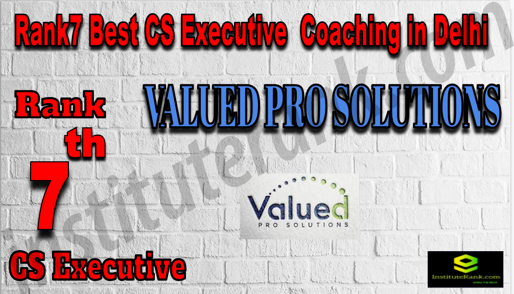 VALUED PRO SOLUTIONS PVT LTD. - Rank 7 Best CS Executive Coaching In Delhi. Fees, faculty, address, contact details, ranking of Rank 7 Best CS Executive Coaching In Delhi. Rank 7 top CS Executive Coaching In Delhi Rank7Best CS Executive Coaching In Delhi