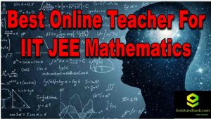 Best Online Teacher for IIT JEE Mathematics