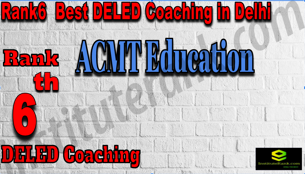 Rank 6 Best DELED Coaching In Delhi. ACMT Education of Rank 6 Best DELED Coaching In Delhi. Fees, faculty, contact details of Rank 6 Best DELED Coaching In Delhi Rank6 Best DELED Coaching In Delhi