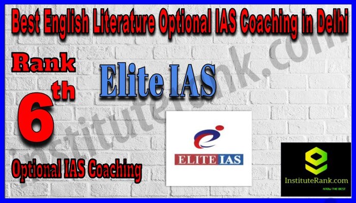 Rank 6. Elite IAS Best English Literature Optional IAS Coaching in Delhi