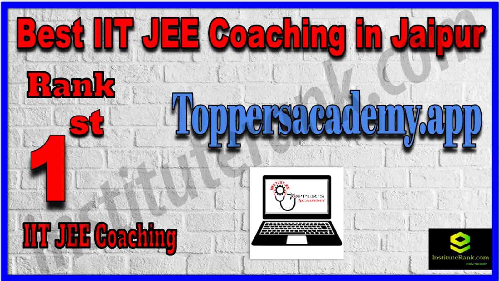Rank 1 Best IIT JEE Coaching in Jaipur. List of Best IIT JEE Coaching in Jaipur. Ranking, location, fees structure, faculty of Rank 1 Best IIT JEE Coaching in Jaipur. Full information about Rank 1 Best IIT JEE Coaching in Jaipur. Toppersacademy.app - Rank 1 Best IIT JEE Coaching in Jaipur. Details of Rank 1 Best IIT JEE Coaching in Jaipur. Top IIT JEE Coaching in Jaipur. Rank 1 Top IIT JEE Coaching in Jaipur for better preparation. Rank 1 Best IIT JEE Coaching in Jaipur