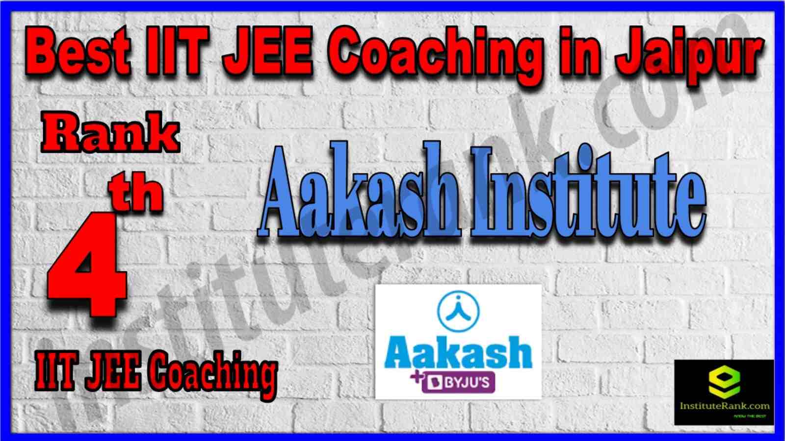Rank 4 Best IIT JEE Coaching in Jaipur. List of Best IIT JEE Coaching in Jaipur. Ranking, location, fees structure, faculty of Rank 4 Best IIT JEE Coaching in Jaipur. Full information about Rank 4 Best IIT JEE Coaching in Jaipur. Aakash Institute - Rank 4 Best IIT JEE Coaching in Jaipur. Details of Rank 4 Best IIT JEE Coaching in Jaipur. Top IIT JEE Coaching in Jaipur. Rank 4 Top IIT JEE Coaching in Jaipur for better preparation. Rank 4 Best IIT JEE Coaching in Jaipur