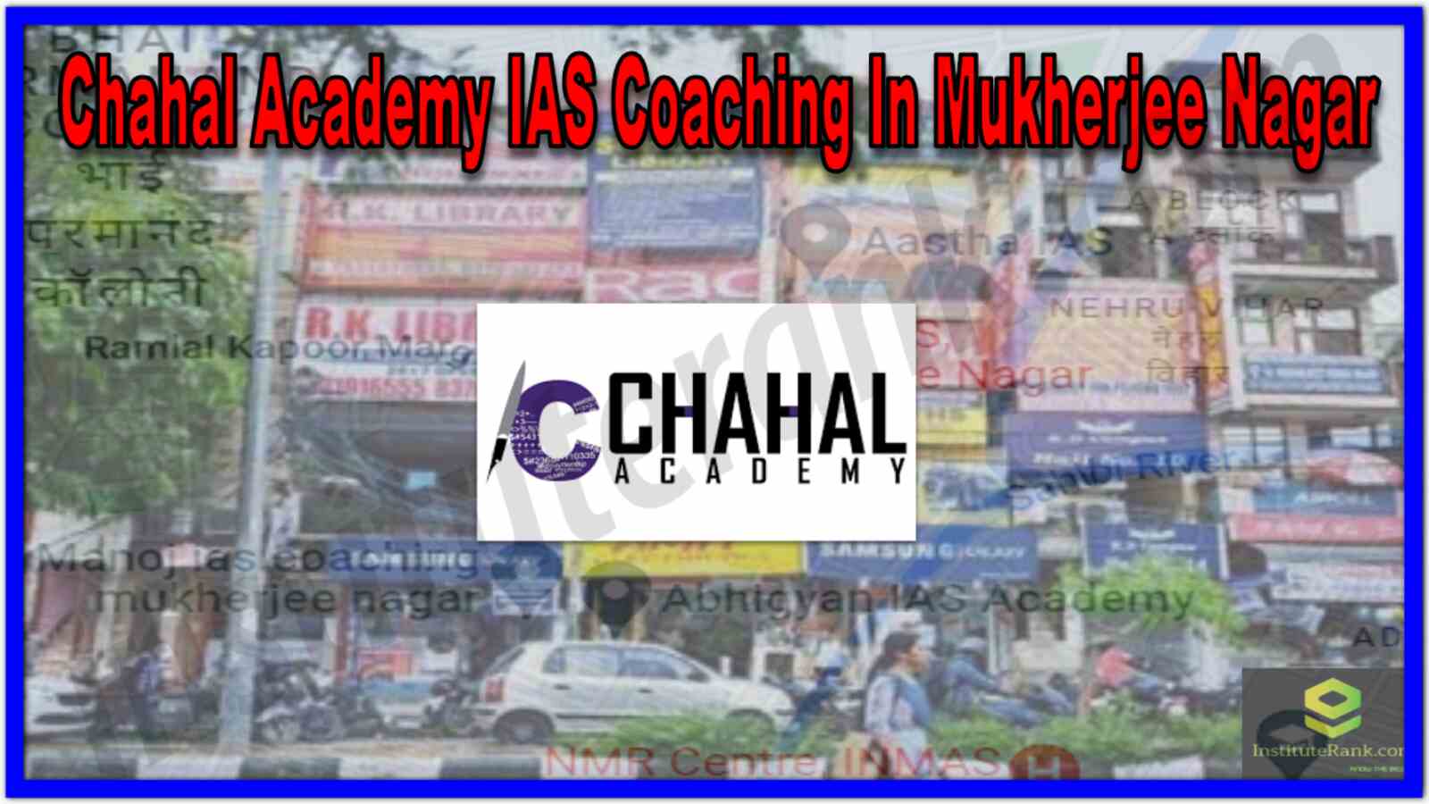 Chahal Academy IAS Coaching in Mukherjee Nagar