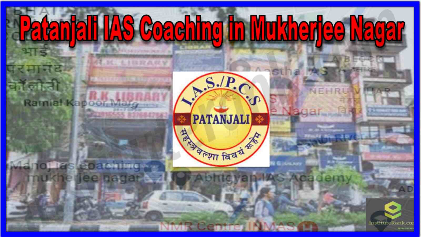 Patanjali IAS Coaching In Mukherjee Nagar
