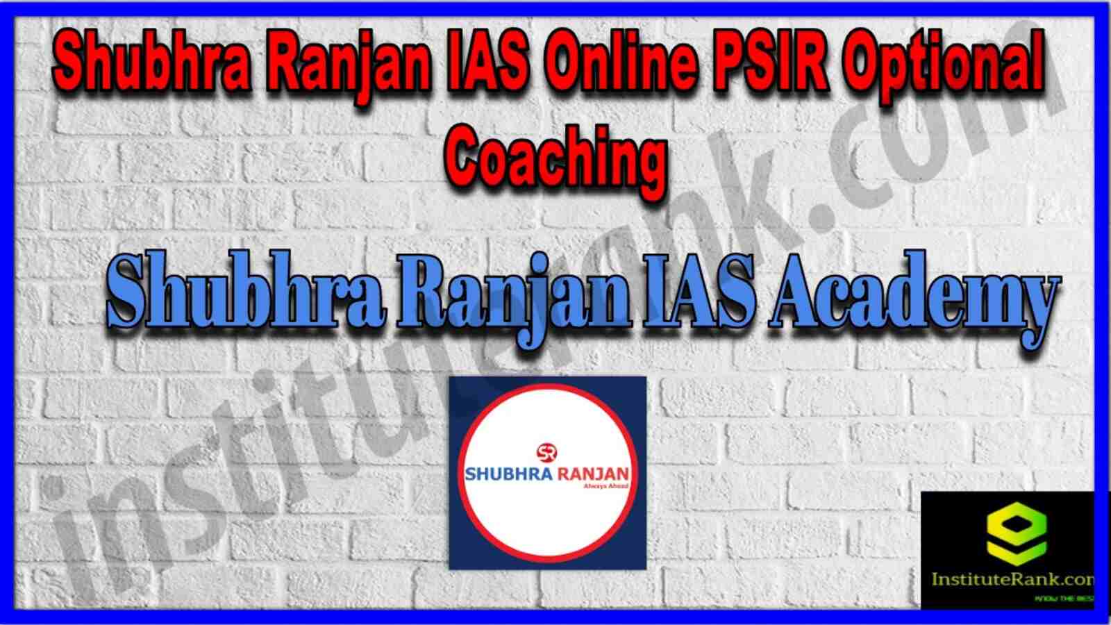 Shubhra Ranjan IAS Online PSIR Optional Coaching