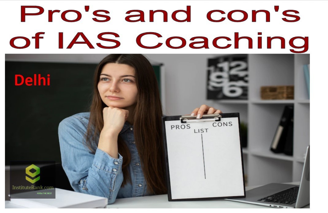 Pro's and con's of IAS Coaching in Delhi