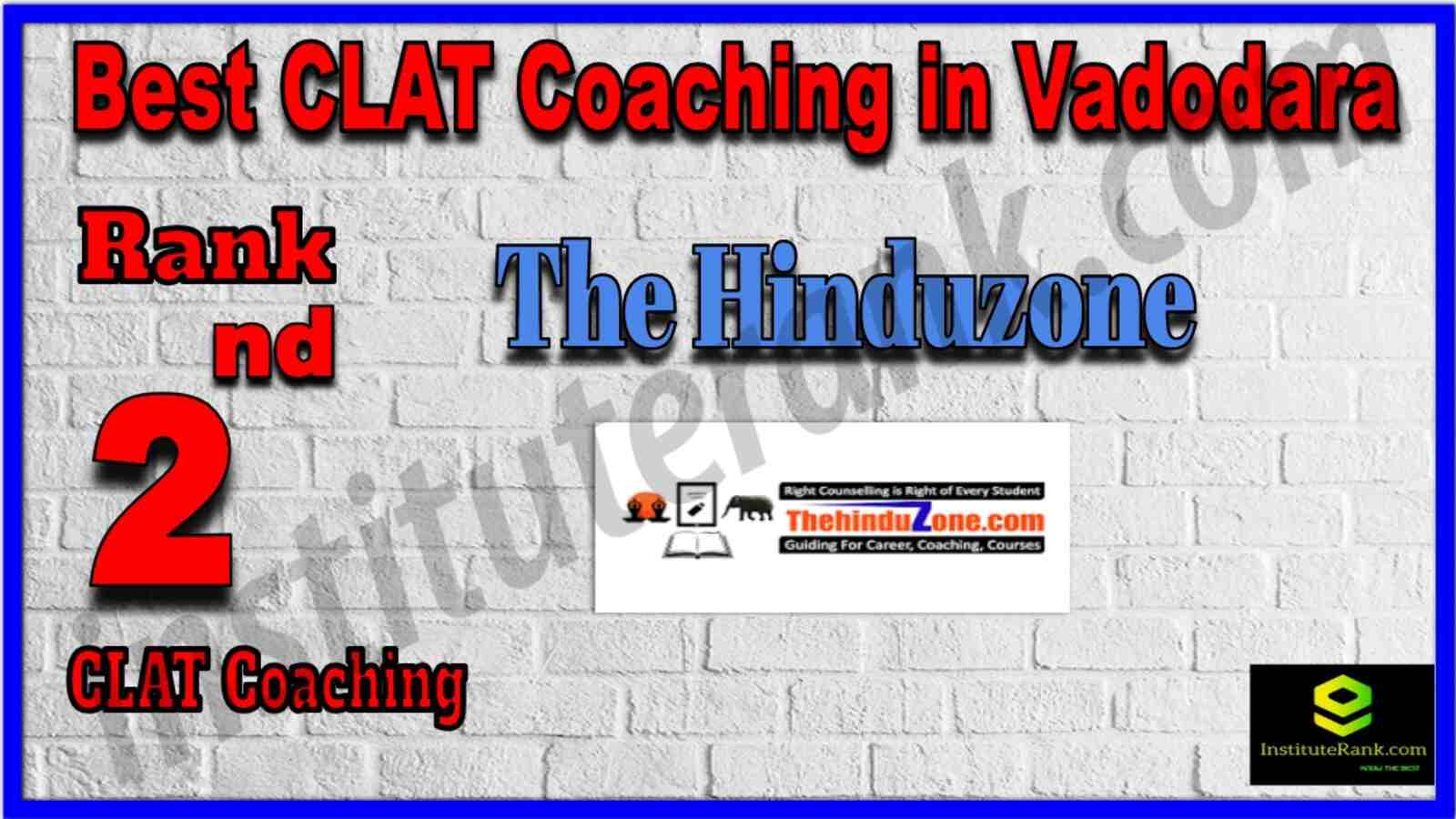 Rank 2 Best CLAT Coaching in Vadodara. List of Best CLAT Coaching in Vadodara. Ranking, location, fees structure, faculty of Rank 2 Best CLAT Coaching in Vadodara. Full information about Rank 2 Best CLAT Coaching in Vadodara. The Hinduzone - Rank 2 Best CLAT Coaching in Vadodara. Details of Rank 2 Best CLAT Coaching in Vadodara. Top CLAT Coaching in Vadodara. Rank 2 Top CLAT Coaching in Vadodara for better preparation. Rank 2 Best CLAT Coaching in Vadodara