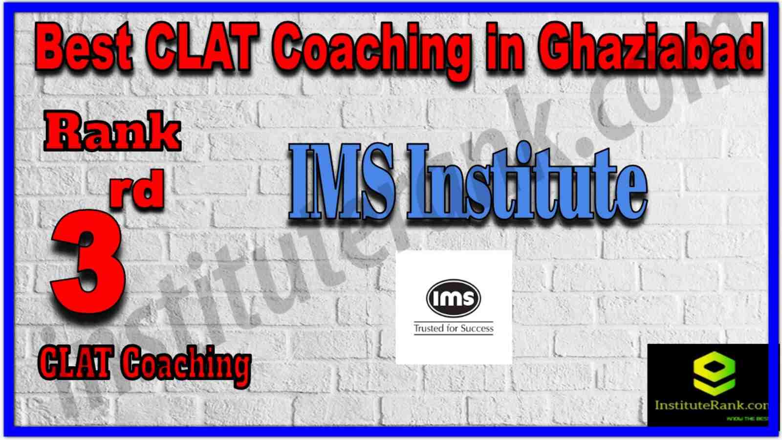 Rank 3 Best CLAT Coaching in Ghaziabad. List of Best CLAT Coaching in Ghaziabad. Ranking, location, fees structure, faculty of Rank 3 Best CLAT Coaching in Ghaziabad. Full information about Rank 3 Best CLAT Coaching in Ghaziabad. IMS Institute - Rank 3 Best CLAT Coaching in Ghaziabad. Details of Rank 3 Best CLAT Coaching in Ghaziabad. Top CLAT Coaching in Ghaziabad. Rank 3 Top CLAT Coaching in Ghaziabad for better preparation. Rank 3 Best CLAT Coaching in Ghaziabad