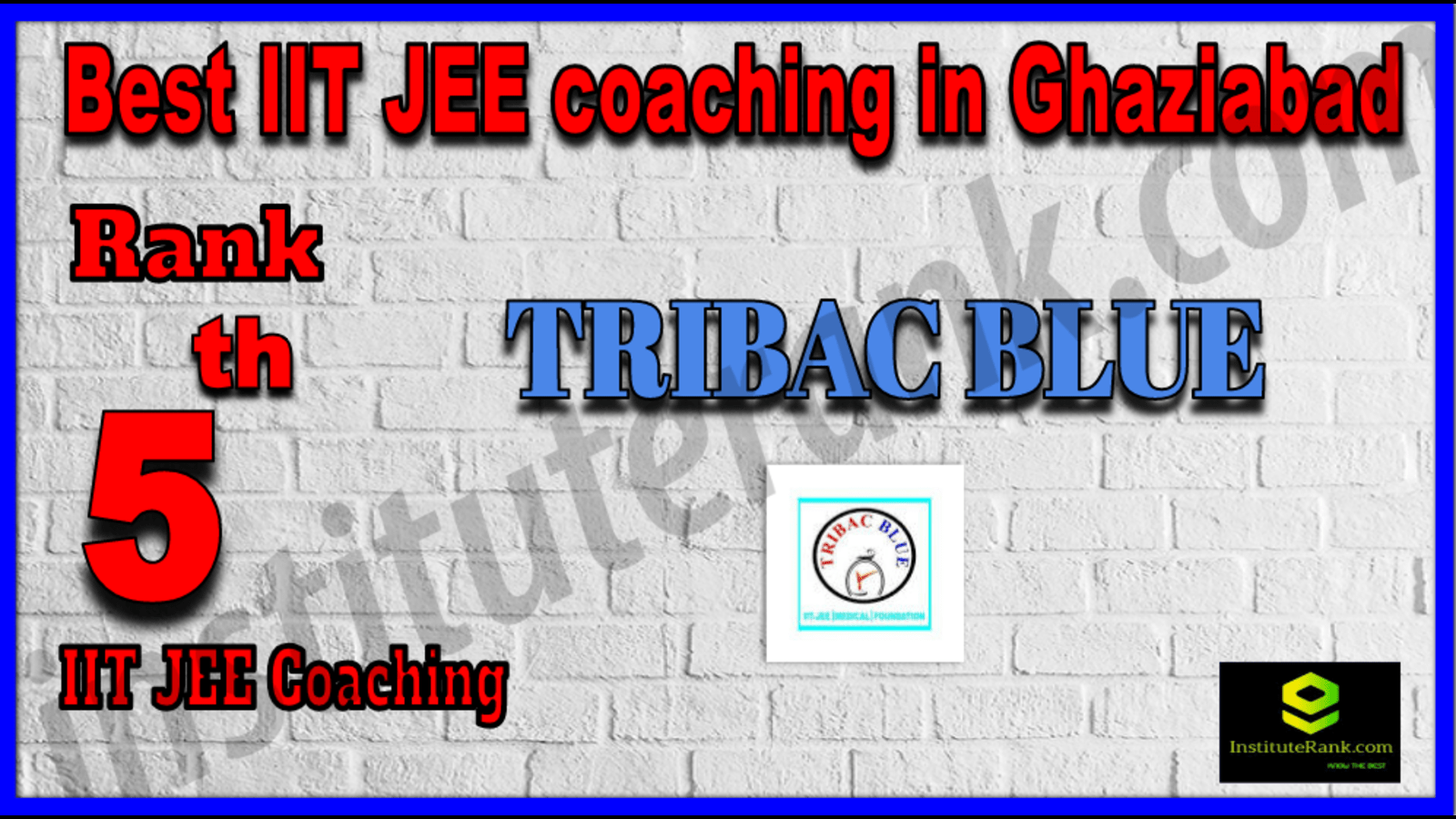 Rank 5 Best IIT JEE Coaching in Ghaziabad. List of Best IIT JEE Coaching in Ghaziabad. Ranking, location, fees structure, faculty of Rank 5 Best IIT JEE Coaching in Ghaziabad. Full information about Rank 5 Best IIT JEE Coaching in Ghaziabad. TRIBAC BLUE - Rank 5 Best IIT JEE Coaching in Ghaziabad. Details of Rank 5 Best IIT JEE Coaching in Ghaziabad. Top IIT JEE Coaching in Ghaziabad. Rank 5 Top IIT JEE Coaching in Ghaziabad for better preparation. Rank 5 Best IIT JEE coaching in Ghaziabad