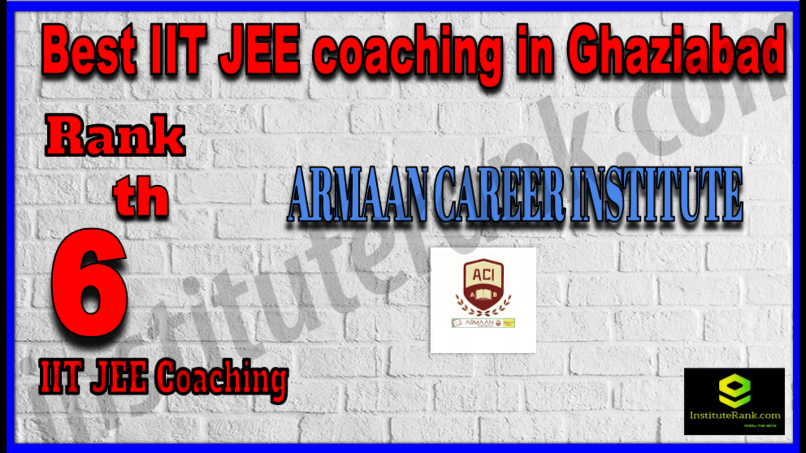Rank 6 Best IIT JEE Coaching in Ghaziabad. List of Best IIT JEE Coaching in Ghaziabad. Ranking, location, fees structure, faculty of Rank 6 Best IIT JEE Coaching in Ghaziabad. Full information about Rank 6 Best IIT JEE Coaching in Ghaziabad. ARMAAN CAREER INSTITUTE - Rank 6 Best IIT JEE Coaching in Ghaziabad. Details of Rank 6 Best IIT JEE Coaching in Ghaziabad. Top IIT JEE Coaching in Ghaziabad. Rank 6 Top IIT JEE Coaching in Ghaziabad for better preparation. Rank 6 Best IIT JEE coaching in Ghaziabad