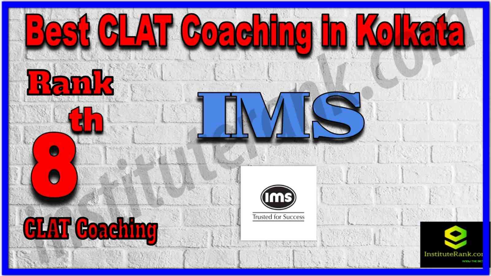 Rank 8 Best CLAT Coaching in Kolkata. List of Best CLAT Coaching in Kolkata. Ranking, location, fees structure, faculty of Rank 8 Best CLAT Coaching in Kolkata. Full information about Rank 8 Best CLAT Coaching in Kolkata. IMS - Rank 8 Best CLAT Coaching in Kolkata. Details of Rank 8 Best CLAT Coaching in Kolkata. Top CLAT Coaching in Kolkata. Rank 8 Top CLAT Coaching in Kolkata for better preparation. Rank 8 Best CLAT Coaching in Kolkata