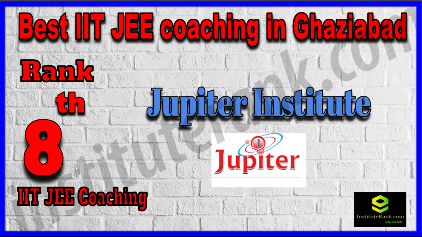 Rank 8 Best IIT JEE Coaching in Ghaziabad. List of Best IIT JEE Coaching in Ghaziabad. Ranking, location, fees structure, faculty of Rank 8 Best IIT JEE Coaching in Ghaziabad. Full information about Rank 8 Best IIT JEE Coaching in Ghaziabad. Jupiter Institute - Rank 8 Best IIT JEE Coaching in Ghaziabad. Details of Rank 8 Best IIT JEE Coaching in Ghaziabad. Top IIT JEE Coaching in Ghaziabad. Rank 8 Top IIT JEE Coaching in Ghaziabad for better preparation. Rank 8 Best IIT JEE coaching in Ghaziabad