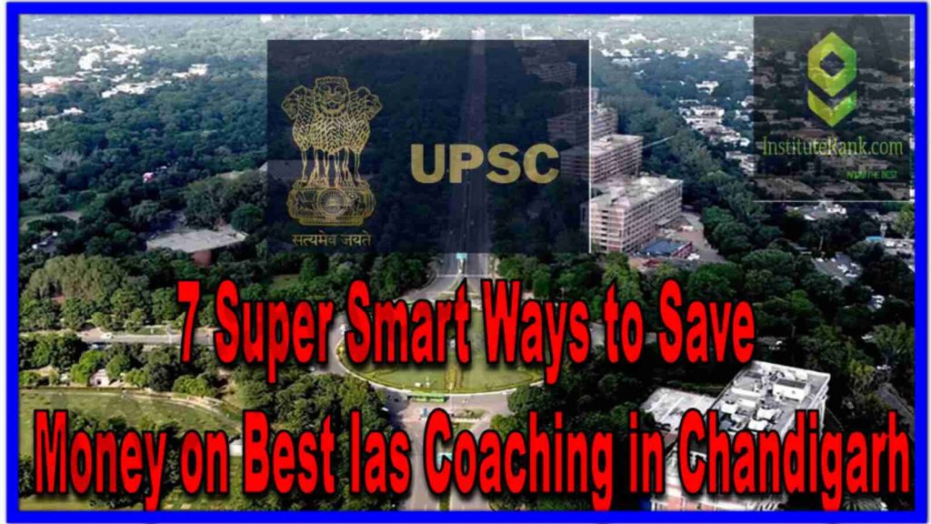 7 super smart ways to save money on best ias coaching in Chandigarh