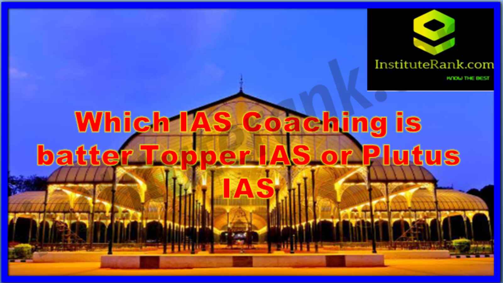 which IAS Coaching is better Toppers IAS or Plutus IAS in Bangalore