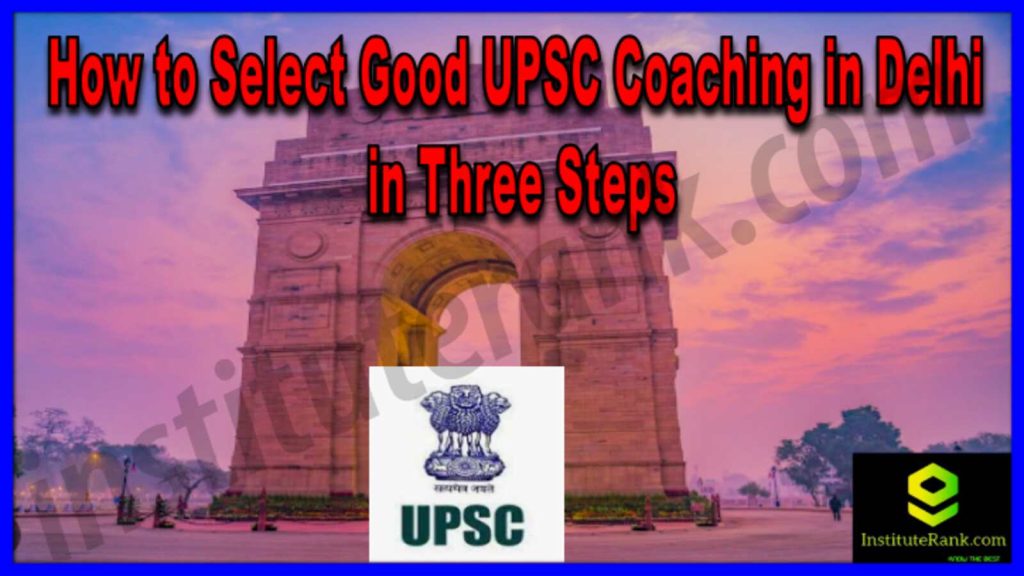 How to select good UPSC coaching in Delhi in three steps