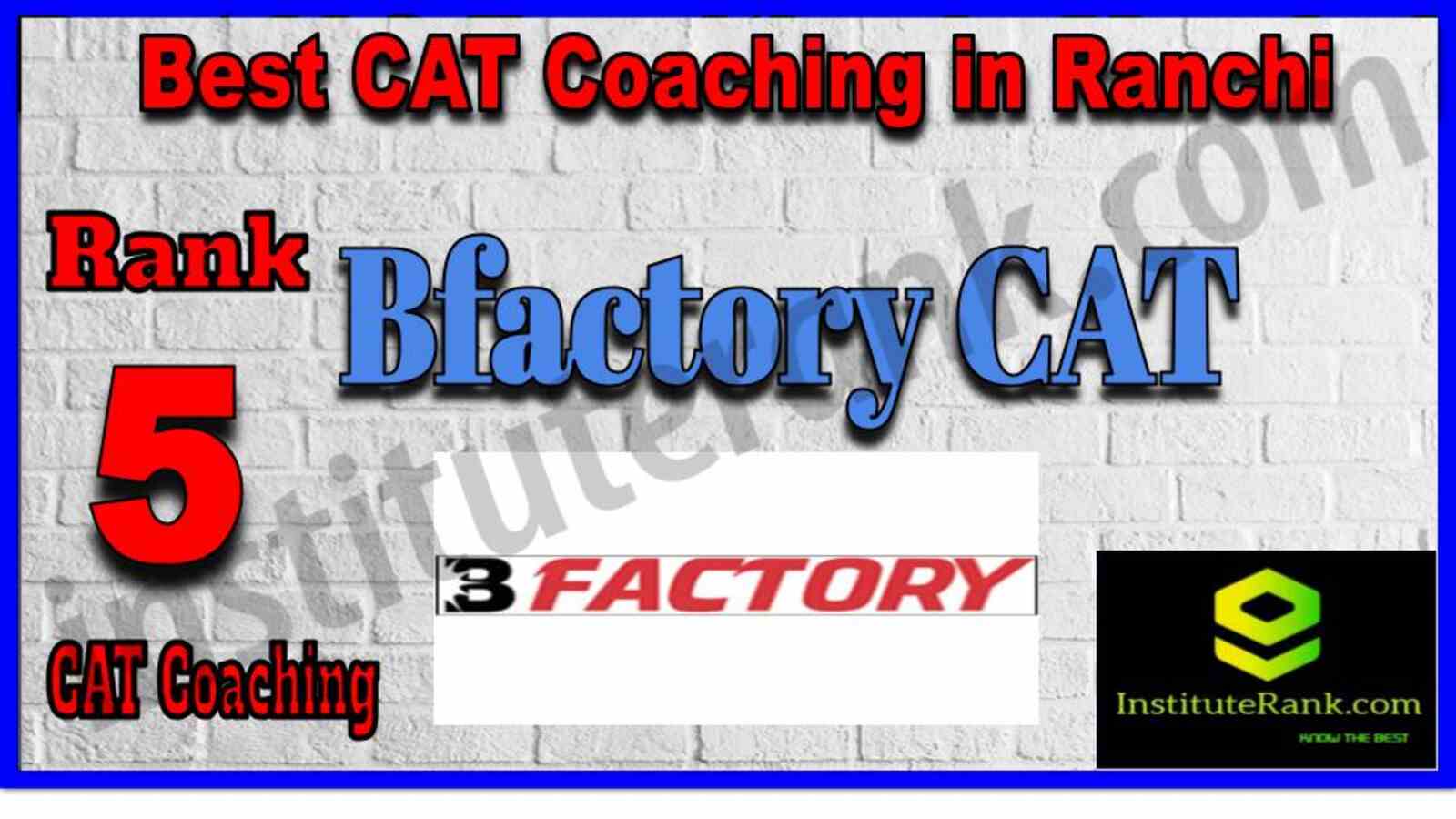Rank 5. Bfactory | Best CAT Coaching in Ranchi