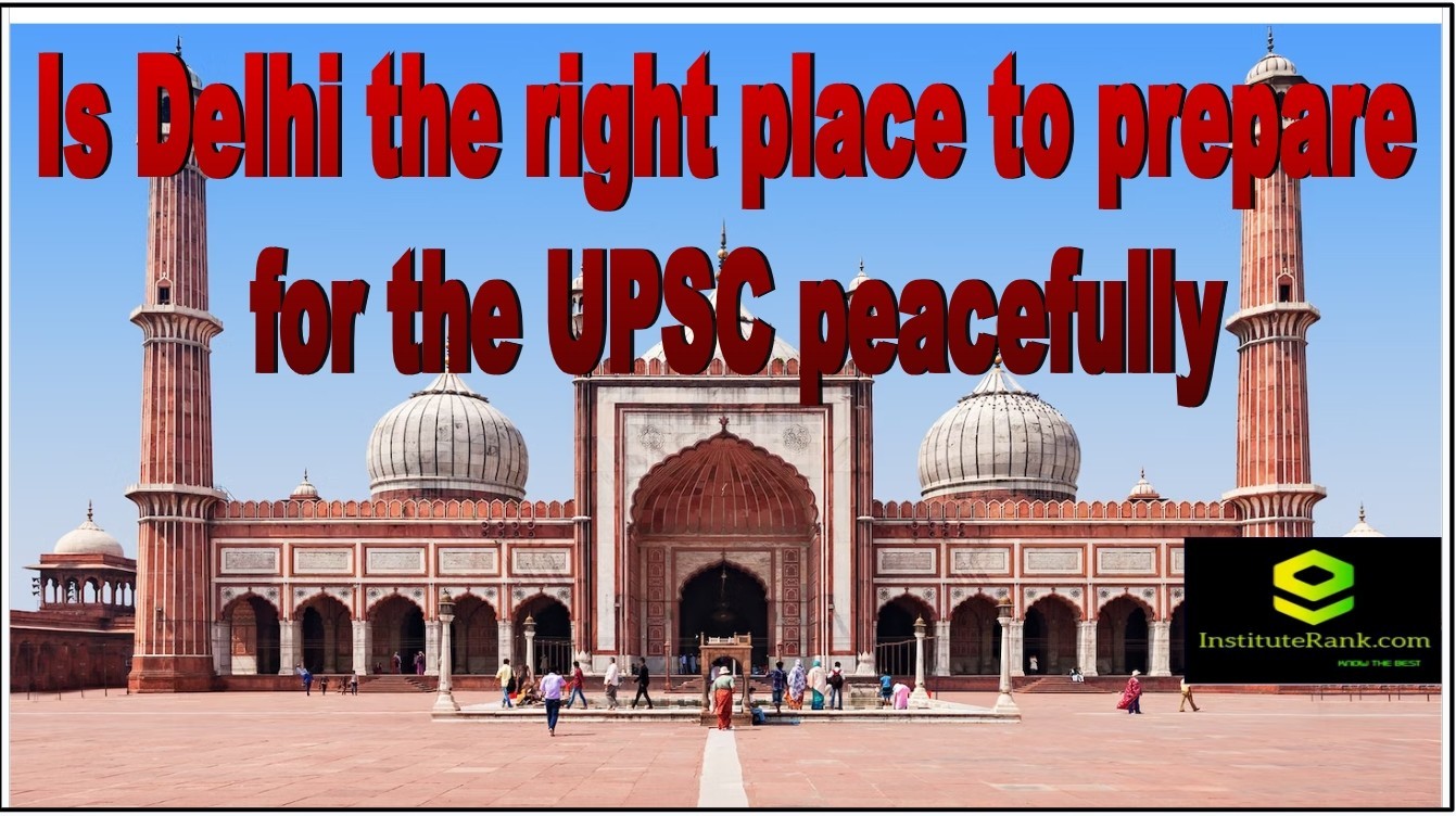 delhi right place to prepare for ias exam peacefully