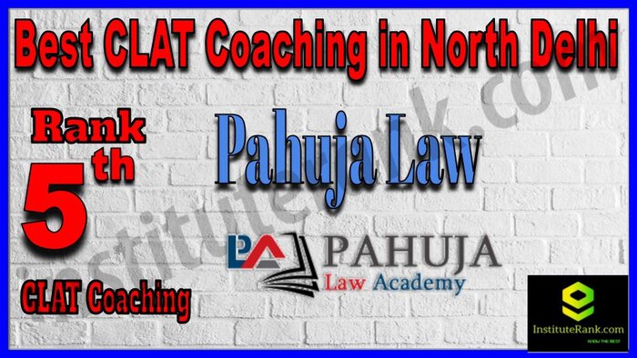 Rank 5.Pahuja Law Academy CLAT Coaching in North Delhi