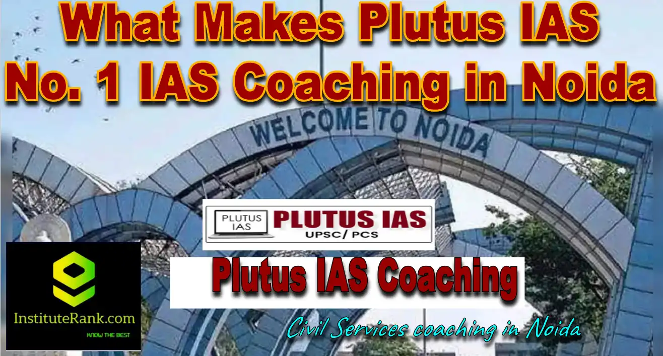 what makes plutus ias Number 1 ias coaching in Noida