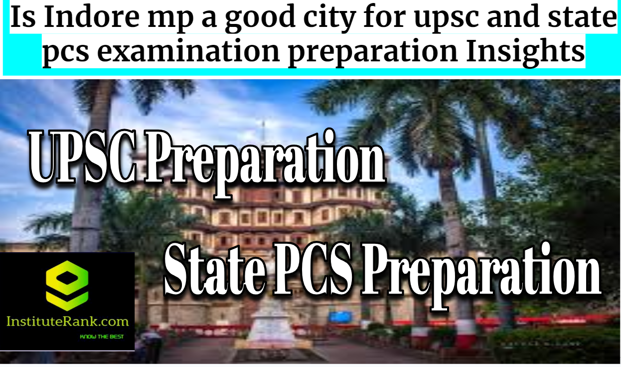 Is Indore mp a good city for upsc and state pcs examination preparation Insights
