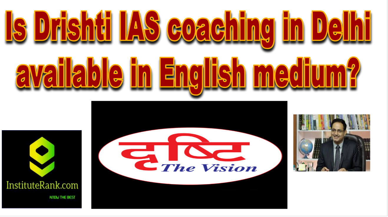 Is Drishti IAS coaching in Delhi available in English medium?